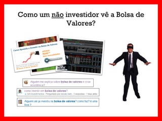 Como um não investidor vê a Bolsa de
            Valores?
 