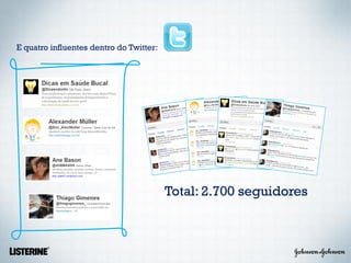 E quatro influentes dentro do Twitter:




                                         Total: 2.700 seguidores
 