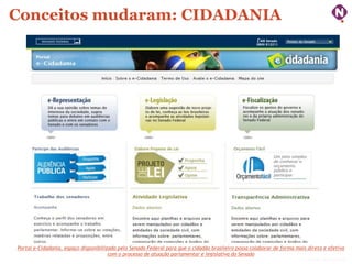 Conceitos mudaram: CIDADANIA

Portal e-Cidadania, espaço disponibilizado pelo Senado Federal para que o cidadão brasileiro possa colaborar de forma mais direta e efetiva
com o processo de atuação parlamentar e legislativa do Senado

ninocarvalho.com.br

 