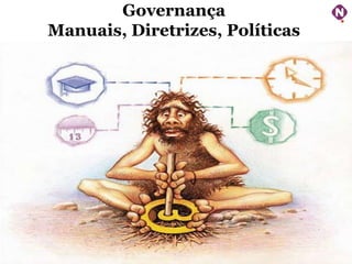 Governança
Manuais, Diretrizes, Políticas

ninocarvalho.com.br

 