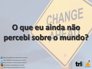 hCp://facebook.renatosiqueira.com.br	
  
hCp://twiCer.renatosiqueira.com.br	
  
hCp://linkedin.renatosiqueira.com.br	
  
hCp://plus.renatosiqueira.com.br	
  
hCp://www.renatosiqueira.com.br	
  
 