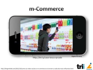 hCp://blogmidia8.com/2012/10/como-­‐as-­‐redes-­‐sociais-­‐e-­‐m-­‐commerce-­‐se-­‐tornam-­‐a-­‐cada-­‐dia-­‐mais-­‐inﬂuentes.html	
  
hCp://bit.ly/case-­‐tesco-­‐qrcode	
  
 