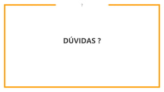 ?
DÚVIDAS ?
 