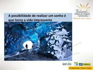 A possibilidade de realizar um sonho é
que torna a vida interessante

O Alquimista -Paulo Coelho

 