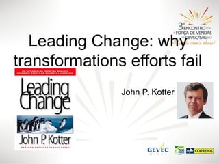 Leading Change: why
transformations efforts fail
John P. Kotter

 