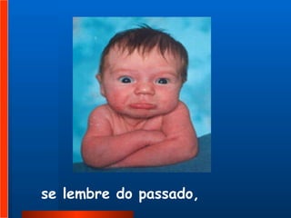 se lembre do passado,   