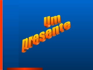 Um  presente  