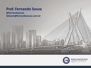 Prof. Fernando Souza
@fernandosouza
falecom@fernandosouza.com.br
 