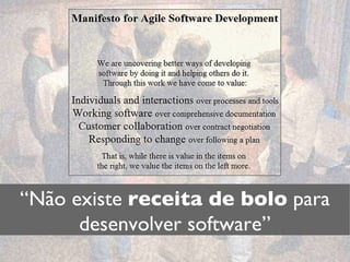 “ Não existe  receita de bolo  para desenvolver software” 