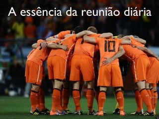 A essência da reunião diária 