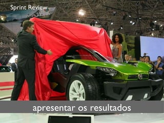 Sprint Review apresentar os resultados 