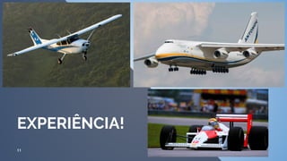 11
EXPERIÊNCIA!
 