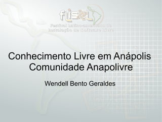 Conhecimento Livre em Anápolis  Comunidade Anapolivre Wendell Bento Geraldes  