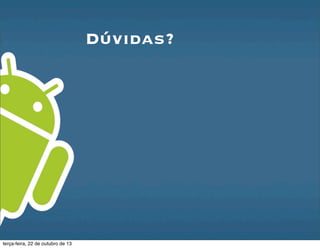 Dúvidas?
terça-feira, 22 de outubro de 13
 