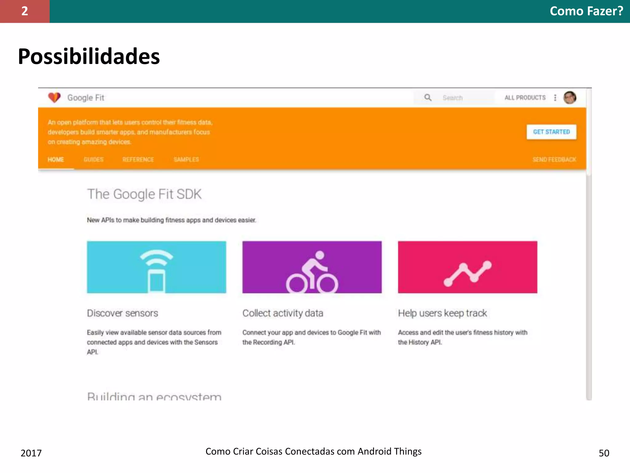 Possibilidades
Como Fazer?2
2017 Como Criar Coisas Conectadas com Android Things 50
 