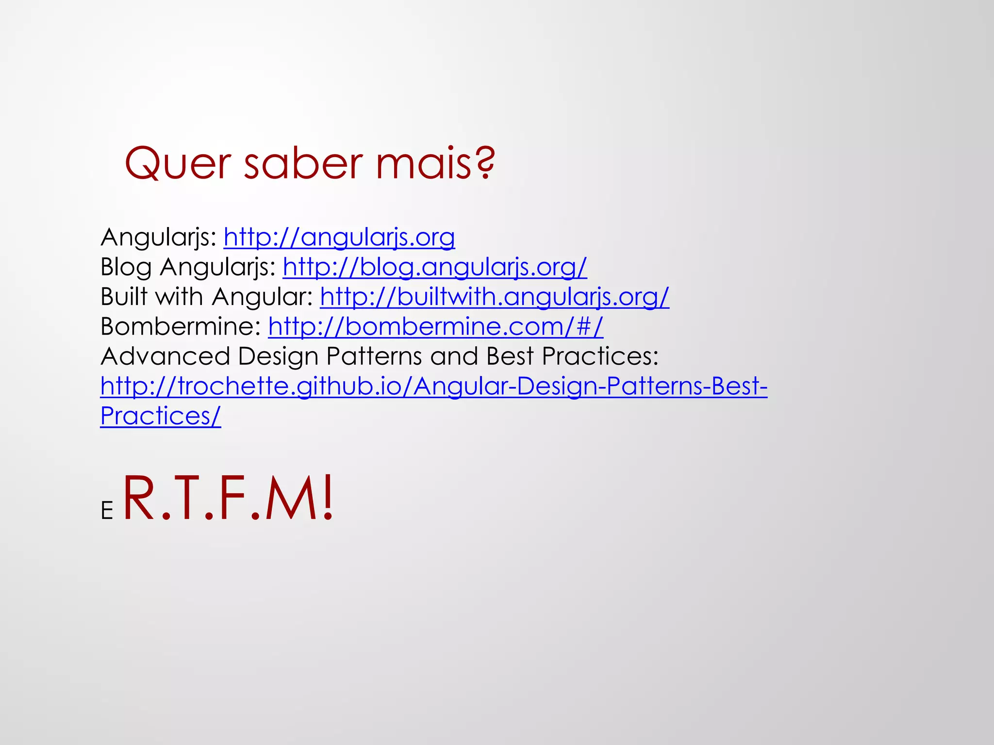 Comparativos
X
AngularJS:
http://jsfiddle.net/mhevery/vYknU/23/
Backbone/Emberjs:
http://jsfiddle.net/jashkenas/CGSd5/