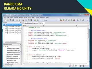 DANDO UMA
OLHADA NO UNITY
 