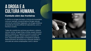 a DROGA E A
CULTURA HUMANA.
 