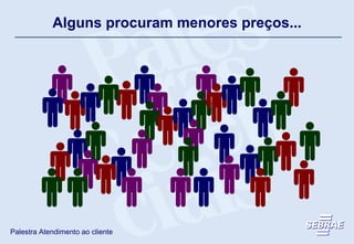 Alguns procuram menores preços... 