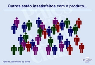 Outros estão insatisfeitos com o produto... 