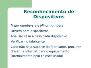 Saber como são criados os  device drivers  e como o SO acessa os dispositivos na máquina 