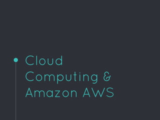 Cloud
Computing &
Amazon AWS
 