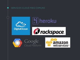 SERVIÇOS CLOUD MAIS COMUNS
 