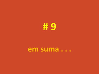 #9
em suma . . .
 