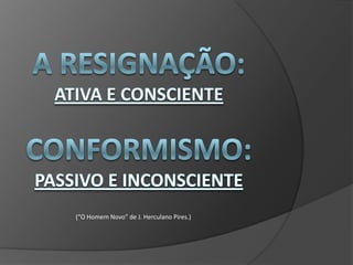 (“O Homem Novo” de J. Herculano Pires.)
 