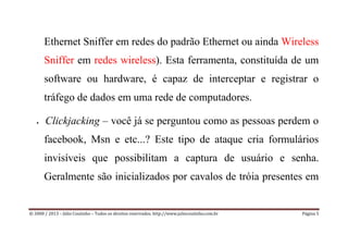© 2000 / 2013 – Júlio Coutinho – Todos os direitos reservados. http://www.juliocoutinho.com.br Página 5
 Clickjacking – v...
