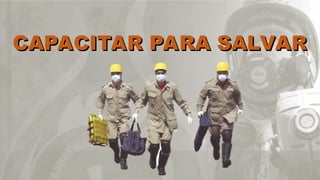 CAPACITAR PARA SALVAR
CAPACITAR PARA SALVAR
 