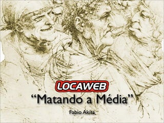 “Matando a Média”
      Fabio Akita
 