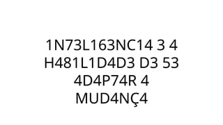1N73L163NC14 3 4
H481L1D4D3 D3 53
4D4P74R 4
MUD4NÇ4
 