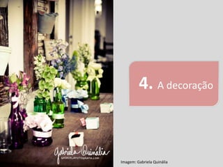 4. A decoração



Imagem: Gabriela Quinália
 