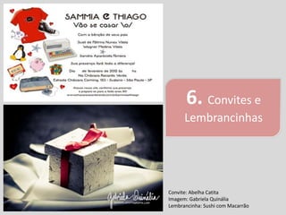 6. Convites e
      Lembrancinhas




Convite: Abelha Catita
Imagem: Gabriela Quinália
Lembrancinha: Sushi com Macarrão
 