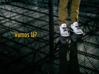 Vamos lá?
 