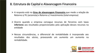 8. Estrutura de Capital e Alavancagem Financeira
 A resposta está no Grau de alavancagem Financeira que mede a relação do...