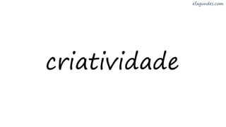 criatividade
 