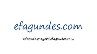 efagundes.com
eduardo.mayer@efagundes.com
 