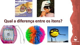 Qual a diferença entre os itens?
 
