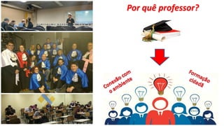 Por quê professor?
 