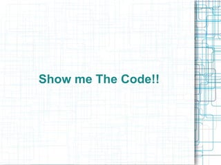 Show me The Code!!
 