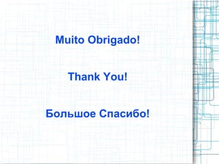 Muito Obrigado!


   Thank You!


Большое Спасибо!
 