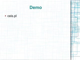 Demo
●   ceis.pl
 