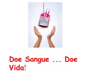 Doe Sangue ... Doe Vida ! 