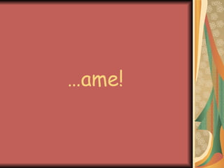 … ame! 