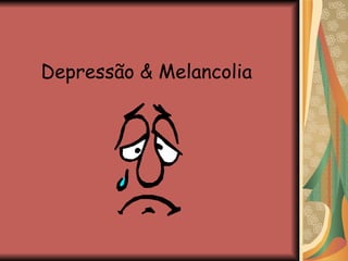 Depressão & Melancolia 