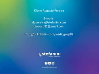 Diogo Augusto Pereira
E-mails:
dapereira@stefanini.com
diogoap82@gmail.com
http://br.linkedin.com/in/diogoap82
 