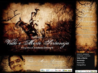 CONVITE, BANNERS, OUTDOOR  e HOTSITE Vida e Morte Sertaneja Exposição Fotográfica 