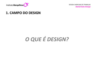 1. CAMPO DO DESIGN O QUE É DESIGN?  
